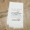 To the world you are a mother, to your...  / Kitchen Towel