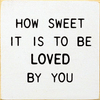 How sweet it is to be loved by you