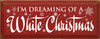 I'm Dreaming of a White Christmas Wood Sign - S002084B002469P002031V000