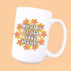 What if it all goes right ceramic coffee mug