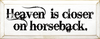 Heaven is Closer on Horseback Wood Sign