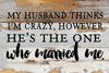 My husband thinks I'm crazy, however he'... Wall Sign