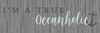 I'm a true Oceanholic... 1 Wall Sign