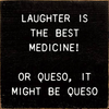 Laughter Is The Best Medicine! Or Queso, It Might Be Queso - 1682SC-t6709