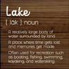 Lake - A relatively large body of water surrounded by land.
