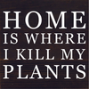 Home Is Where I Kill My Plants... Wood Sign