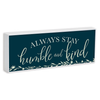 Always Stay Humble And Kind Double Sided Tabletop Plock
