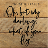 What if I fall- Oh, but my darling, what... Wood Sign