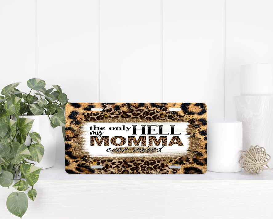 The Only Hell My Momma Ever Raised|License Plate