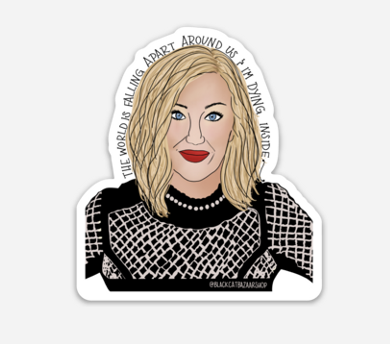 Moira "the world is falling apart around us and I'm dyring inside" Sticker - Schitt's Creek - 149901741