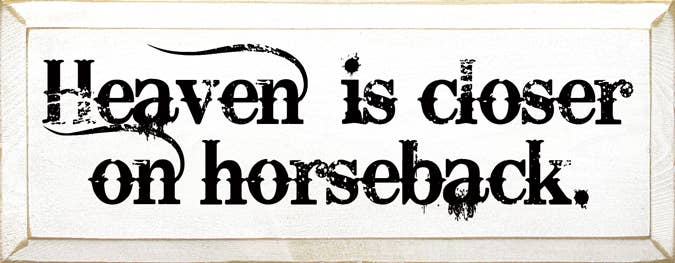 Heaven is Closer on Horseback Wood Sign