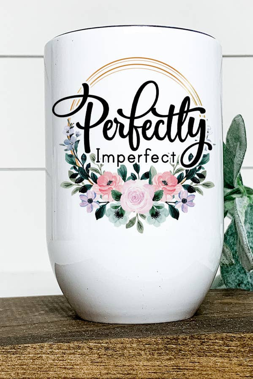 Perfectly Imperfect Ladies Adult Wine Tumbler