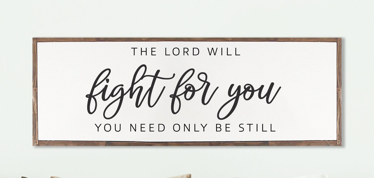 The Lord Will Fight For You You Need Only Be Still | Farmhouse Christian Wall Art | Exodus 14:14