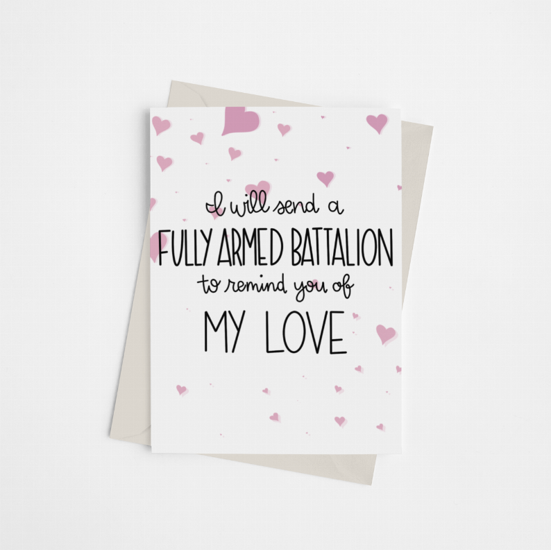 I Will Send a Fully Armed Battalion to Remind You of My Love - Greeting Card - 149901859