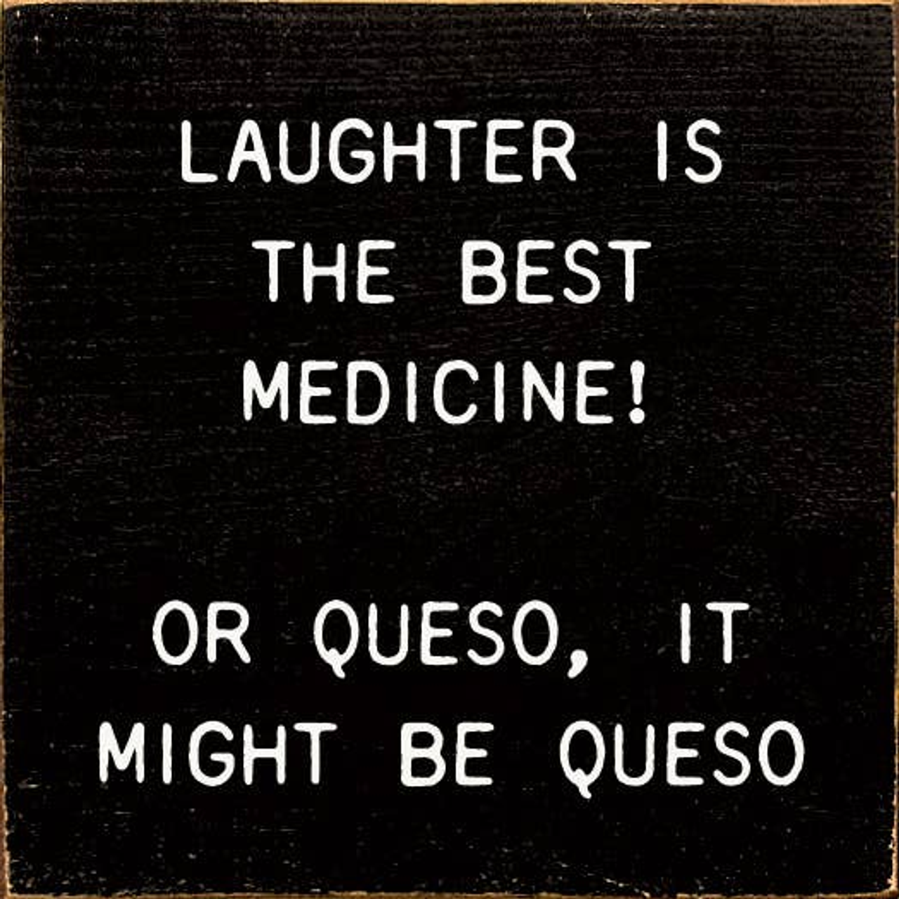 Laughter Is The Best Medicine! Or Queso, It Might Be Queso - 1682SC-t6709