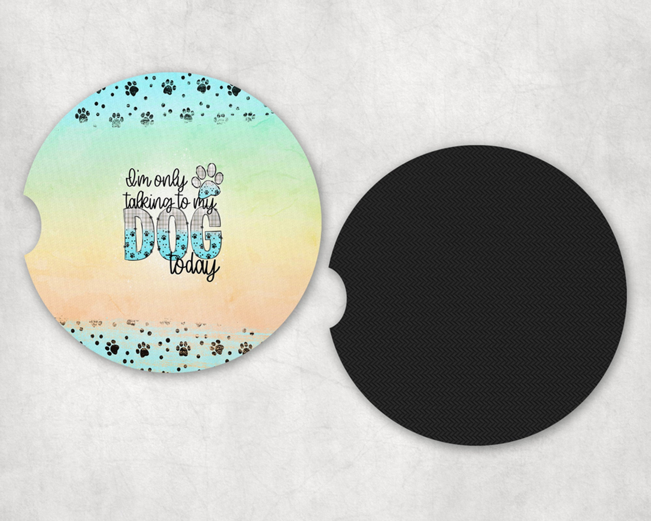 I'm Only Talking To My Dog Today Neoprene Car Coaster Set