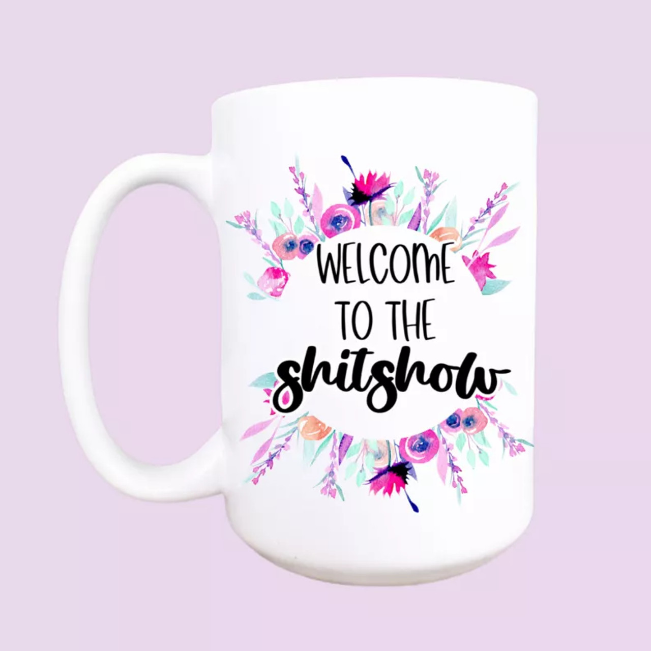 Welcome to the shitshow ceramic coffee mug
