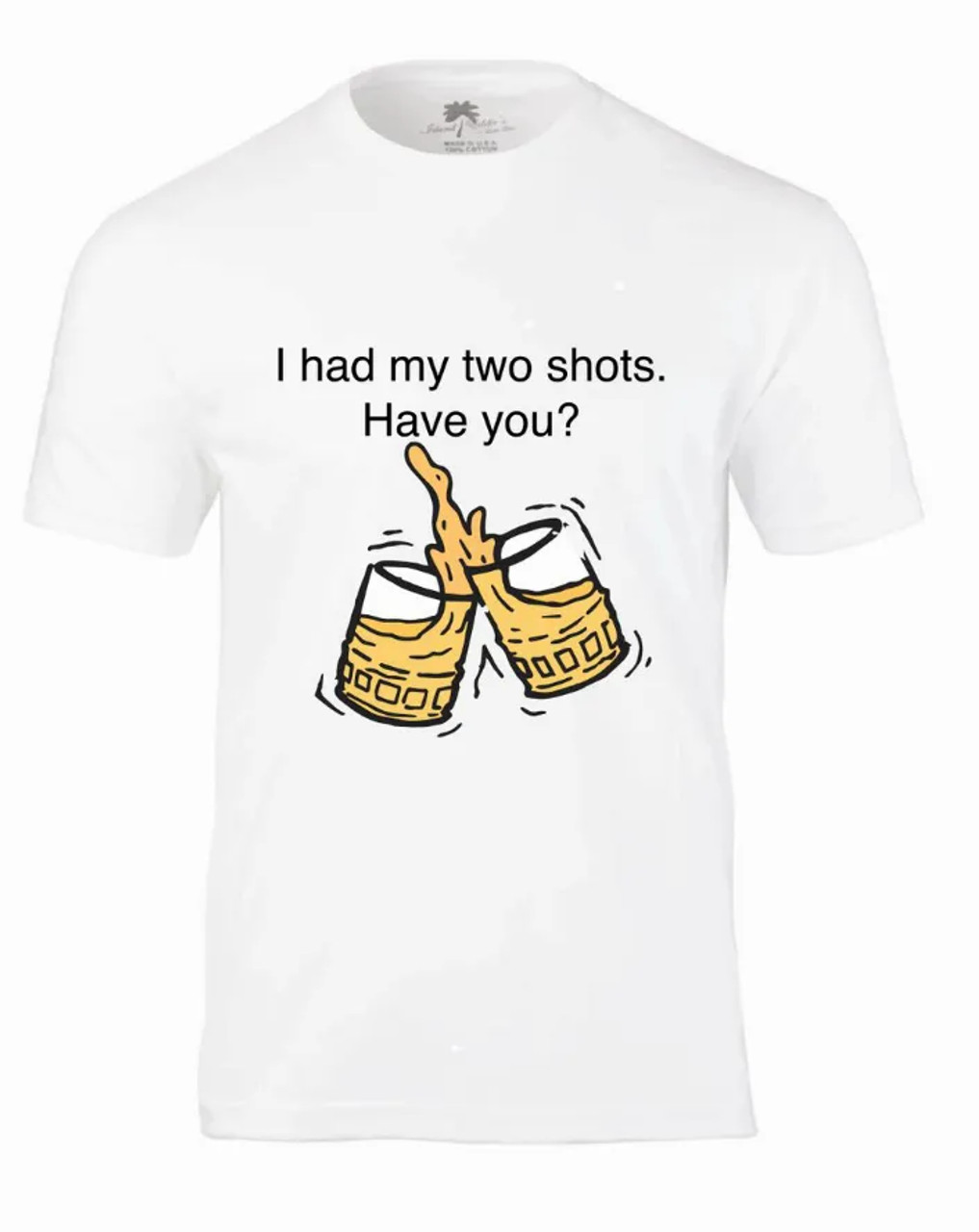 I HAD MY TWO SHOTS! HAVE YOU? T-Shirt - IETSTWOSHOTSLG