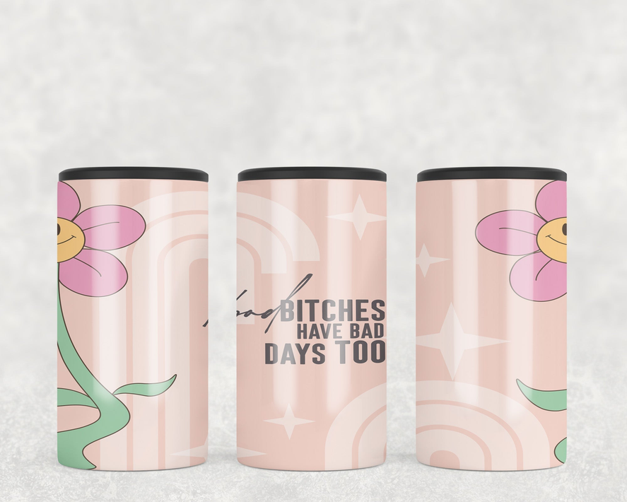 Bad Bitches Have bad Days Too  Steel can hugger - optional speaker