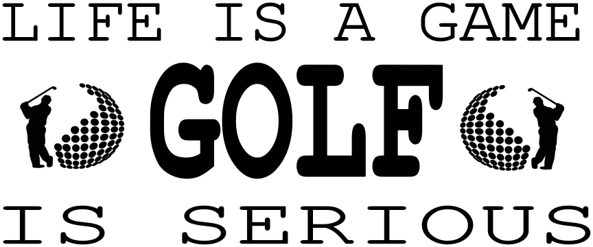 LIFE IS A GAME GOLF IS SERIOUS (BOY)