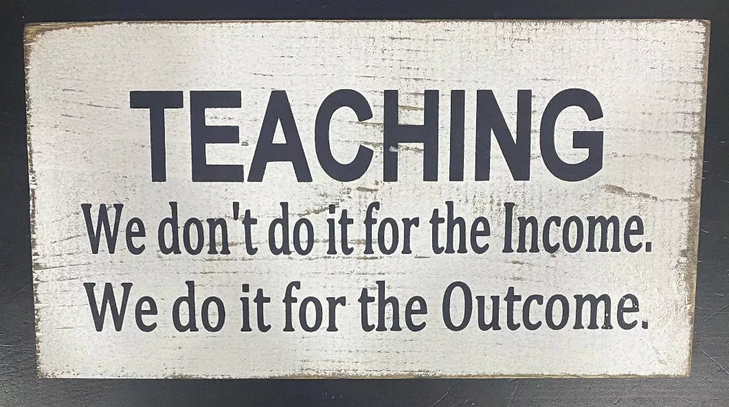 Teaching: we don't do it for the income/outcome