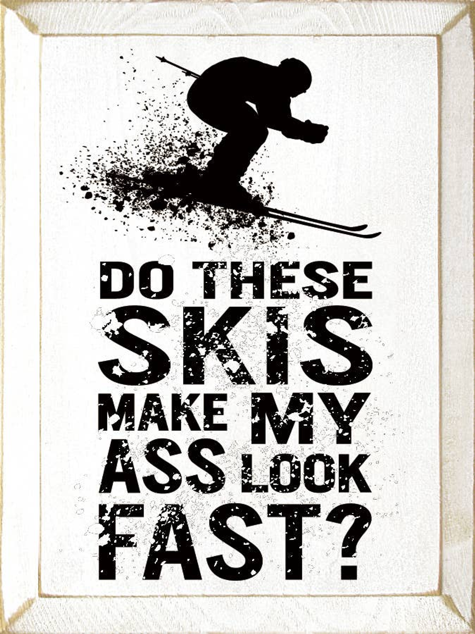 Do these skies make my ass look fast