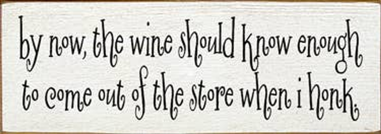 By Now the Wine Honk Wood Sign - S002084B002469P000725V003