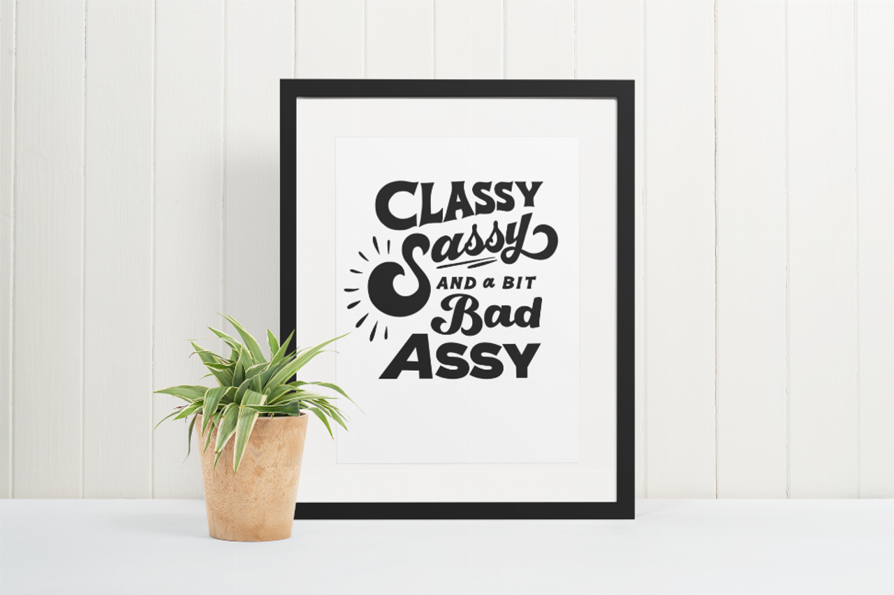 Classy, Sassy, and a bit Bad Assy Print - 149900640
