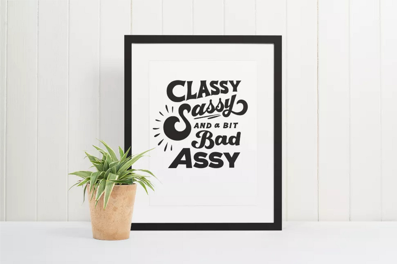 Classy, Sassy, and a bit Bad Assy Print - S001499B002081P000141V004