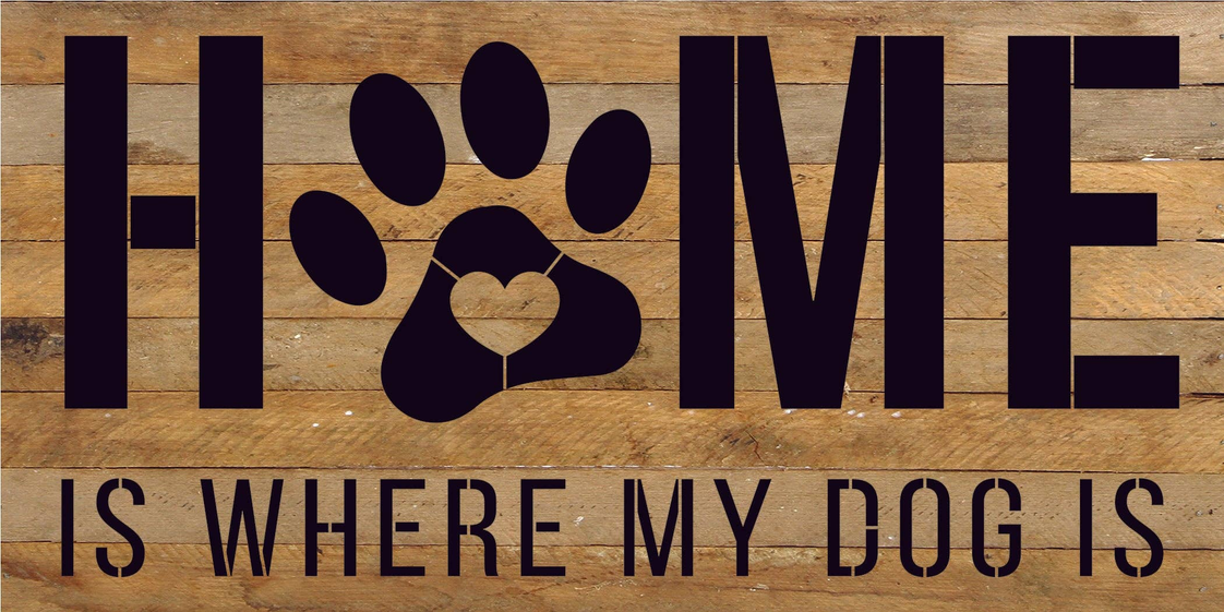 Home is where my dog is... Wood Sign - S002096B002486P002666V000