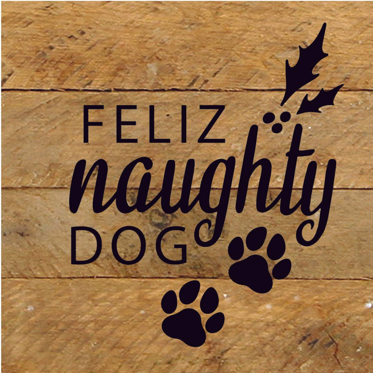 Feliz Naughty Dog... Wood Sign - S002096B002486P002413V000