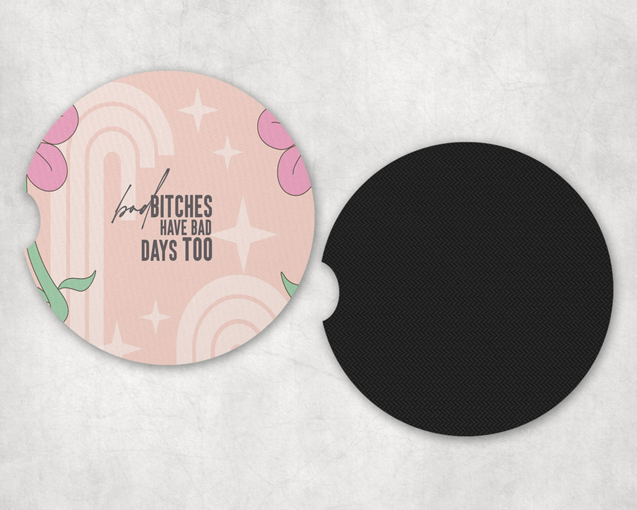Bad Bitches Have bad Days Too Neoprene Car Coaster Set