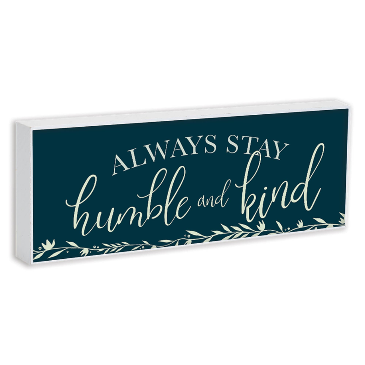 Always Stay Humble And Kind Double Sided Tabletop Plock