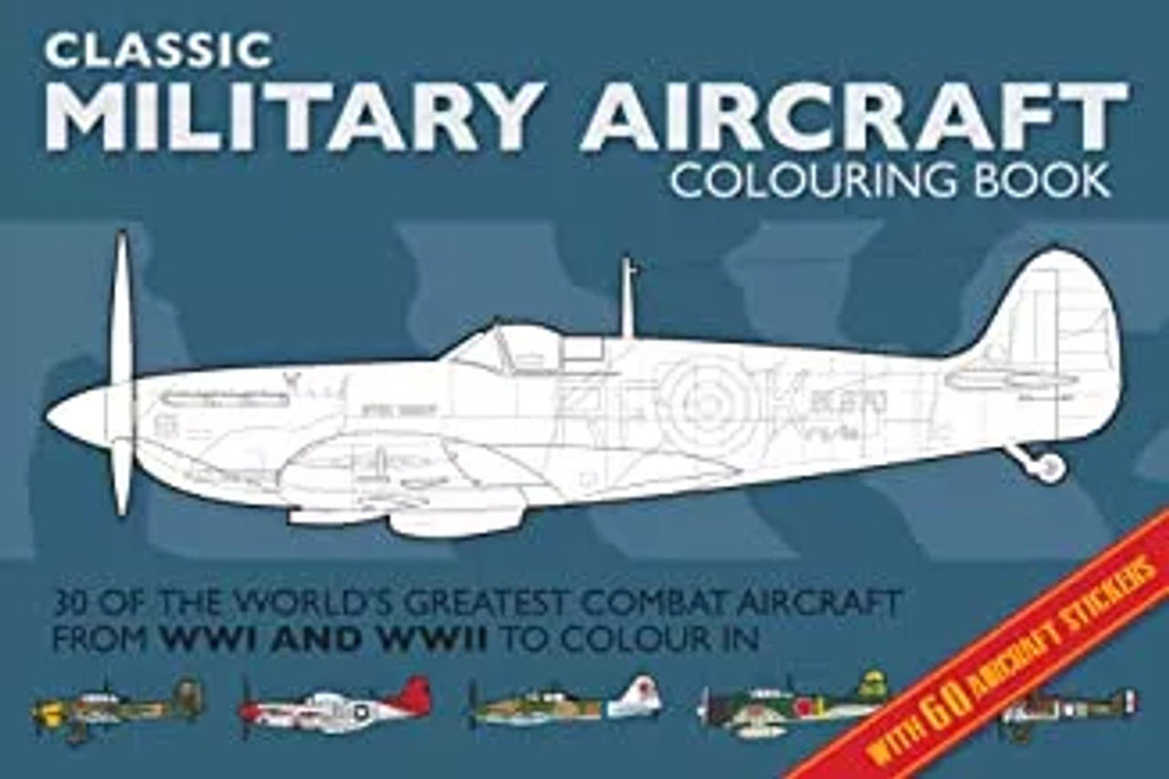 CLASSIC MILITARY AIRCRAFT COLOURING BOOK (Age 7+) CLASSIC MILITARY AIRCRAFT COLOURING BOOK (Age 7+)