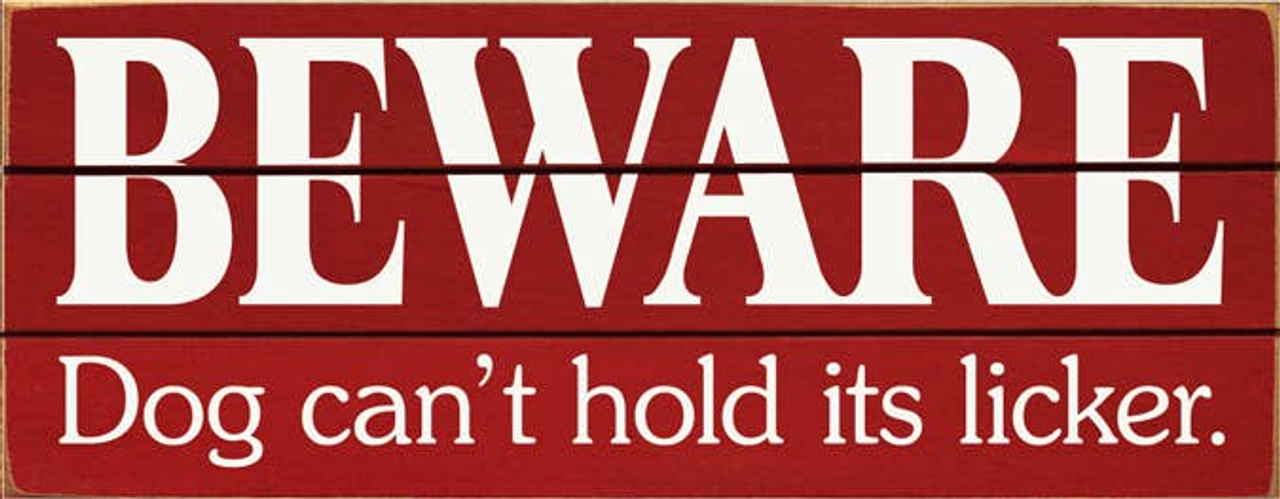 Beware Dog Can't Hold Its Licker Grooved Wood Sign - S002084B002469P000689V004