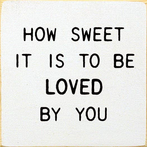 How sweet it is to be loved by you