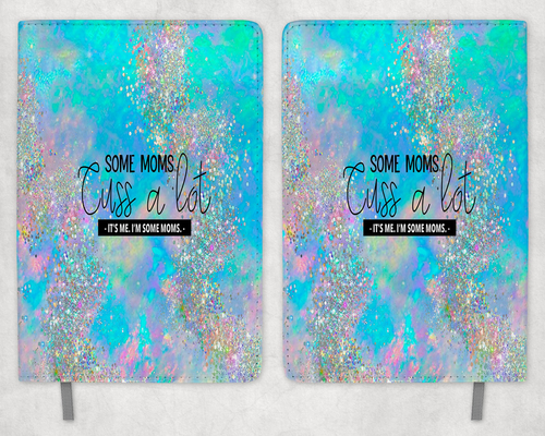 Some moms Cuss A lot It's Me  Printed 8 Inch  A-5 Journal