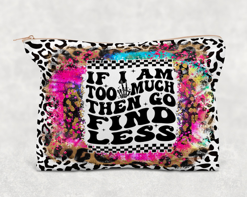 If I am Too Much Go Find Less  Printed Canvas Zipper Bag