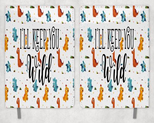 I'll Keep You Wild Printed 8 Inch  A-5 Journal