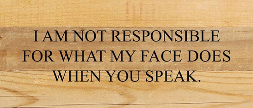 I am not responsible for what my fa... Wall Sign
