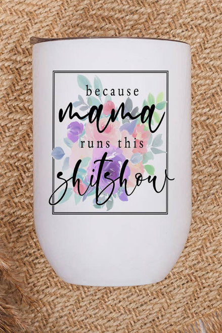 Mama Runs This Shit Show Wine Cup Tumbler