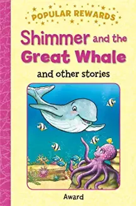 Shimmer & the Great Whale, 12 stories with clear text and illustrations (Age 5-8) Shimmer & the Great Whale, 12 stories with clear text and illustrations (Age 5-8)