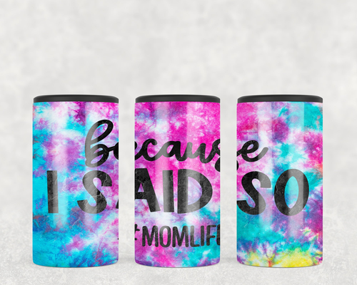 Because I Said So Mom Life  Steel can hugger - optional speaker