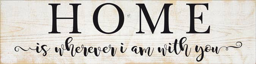 Home Is Wherever I Am With You Farmhouse Sign - 427SC-FA0013