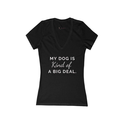 My dog is kind of a big deal- Women's Jersey Short Sleeve Deep V-Neck Tee - S002142B002493P000524V002