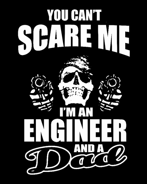 You Can't Scare Me I Am An Engineer And A Dad T-shirt - 177300033327