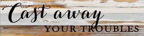 Cast away your troubles... Wall Sign