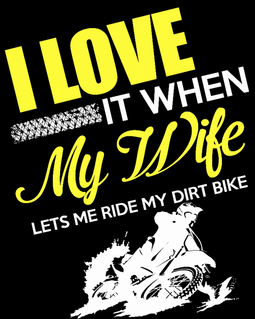 I Love It When My Wife Lets Me Ride My Dirt Bike T-shirt - 177300033332