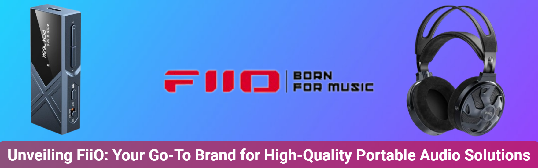 Unveiling FiiO Your GoTo Brand for HighQuality Portable Audio
