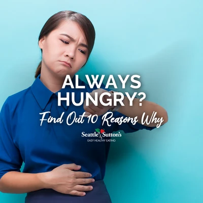 10 Reasons Why You Are Always Hungry